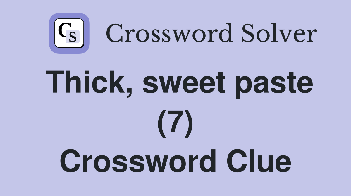 Thick, sweet paste (7) Crossword Clue Answers Crossword Solver